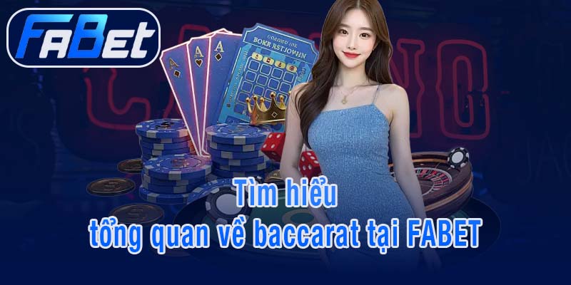 Tìm hiểu tổng quan về baccarat tại FABET