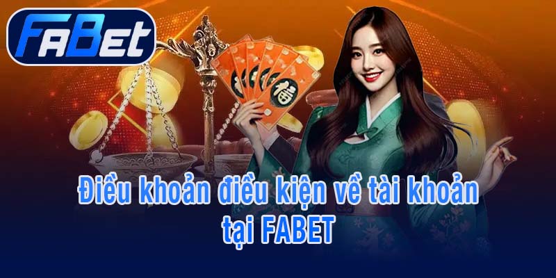 Điều khoản điều kiện về tài khoản tại FABET