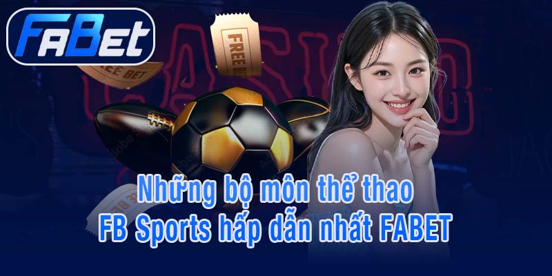 Những bộ môn thể thao FB Sports hấp dẫn nhất FABET