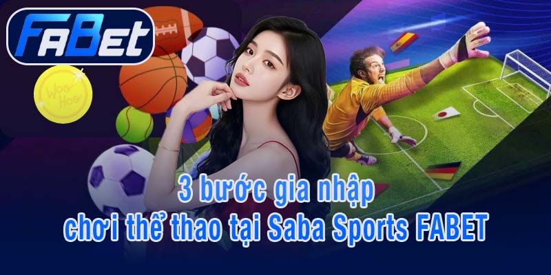 3 bước gia nhập chơi thể thao tại Saba Sports FABET